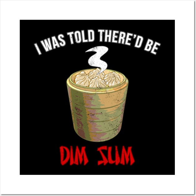 I Was Told There'd Be Dim Sum Wall Art by CCDesign